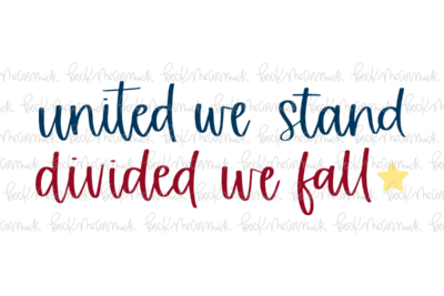 United We Stand Divided We Fall - Fourth of July SVG File