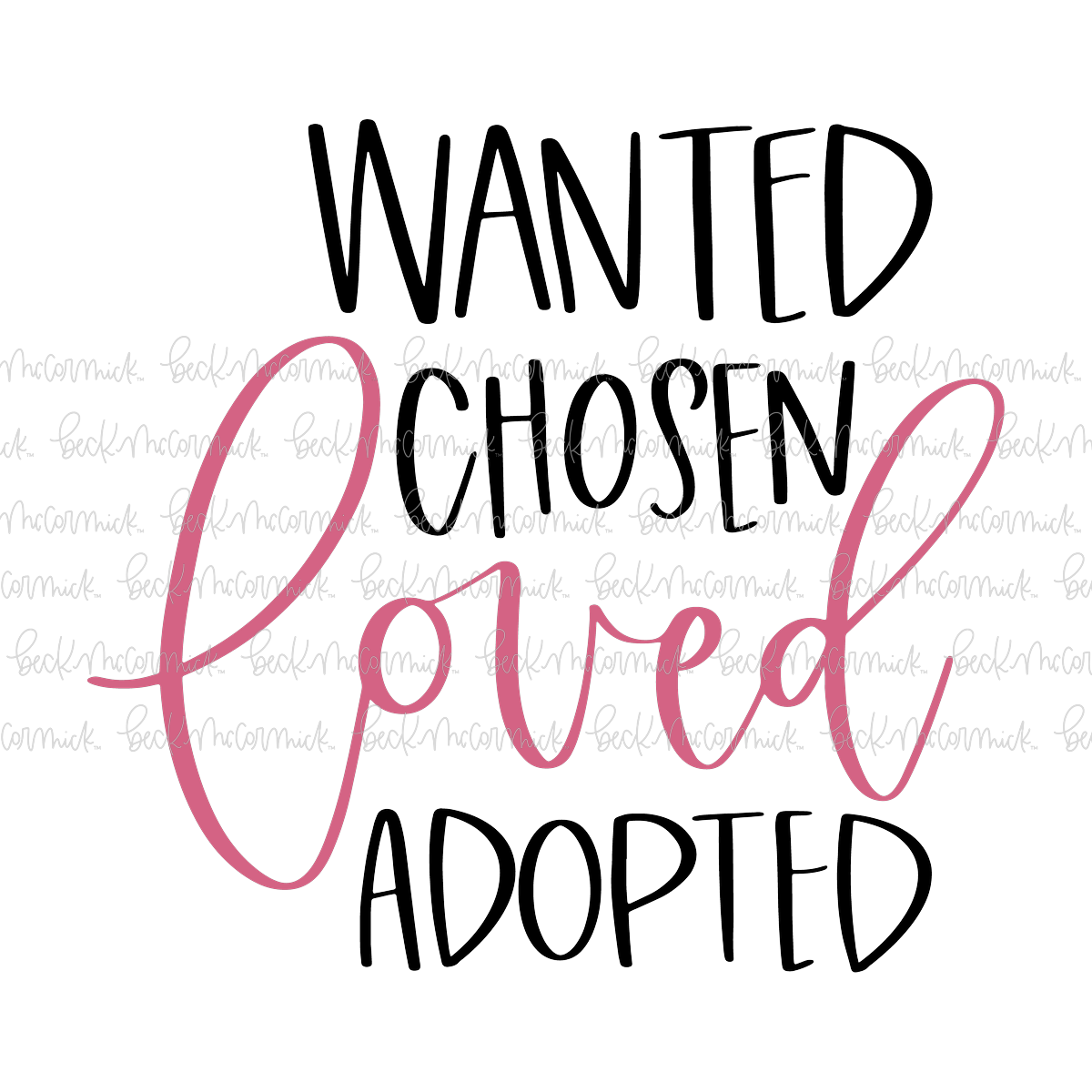 Wanted Chosen Loved Adopted - Family SVG File, Home SVG File