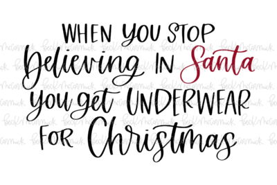 When You Stop Believing In Santa You Get Underwear For Christmas - Christmas SVG File