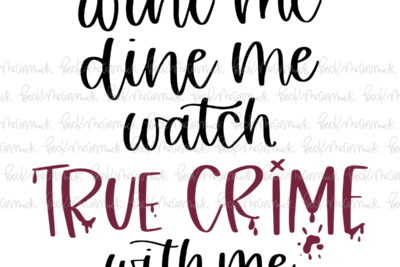 Wine Me Dine Me Watch True Crime With Me - Alcohol SVG File, Boozy SVG File
