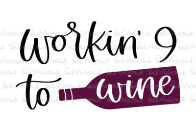 Workin' 9 To Wine - Alcohol SVG File, Boozy SVG File