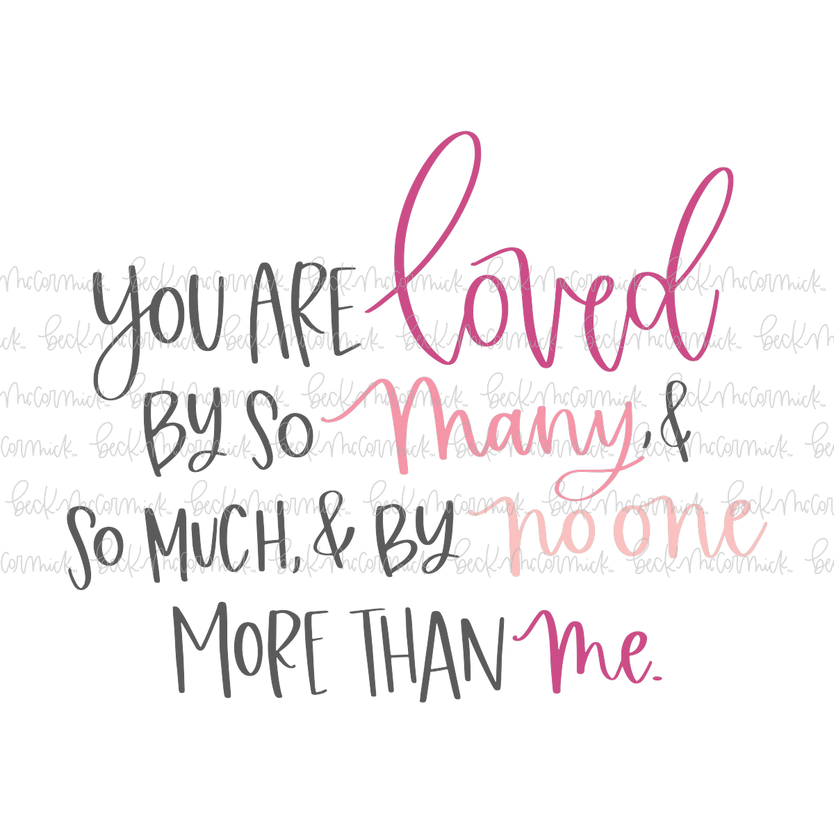 You Are Loved So Much And By So Many And By No One More Than Me - Inspirational SVG File