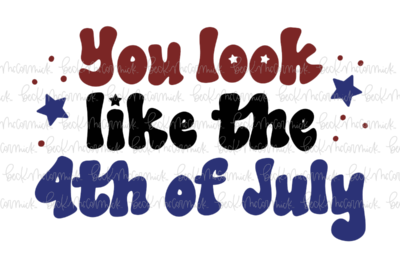 You Look Like The Fourth Of July - Fourth of July SVG File